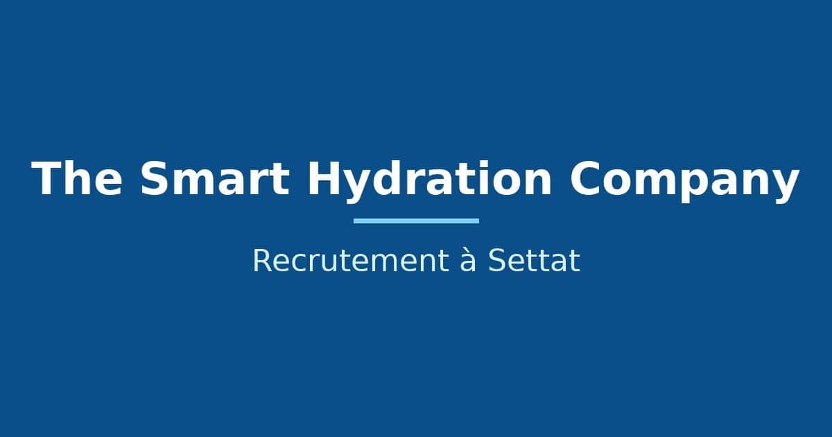 Settat: The Smart Hydration Company recrute en logistique et maintenance